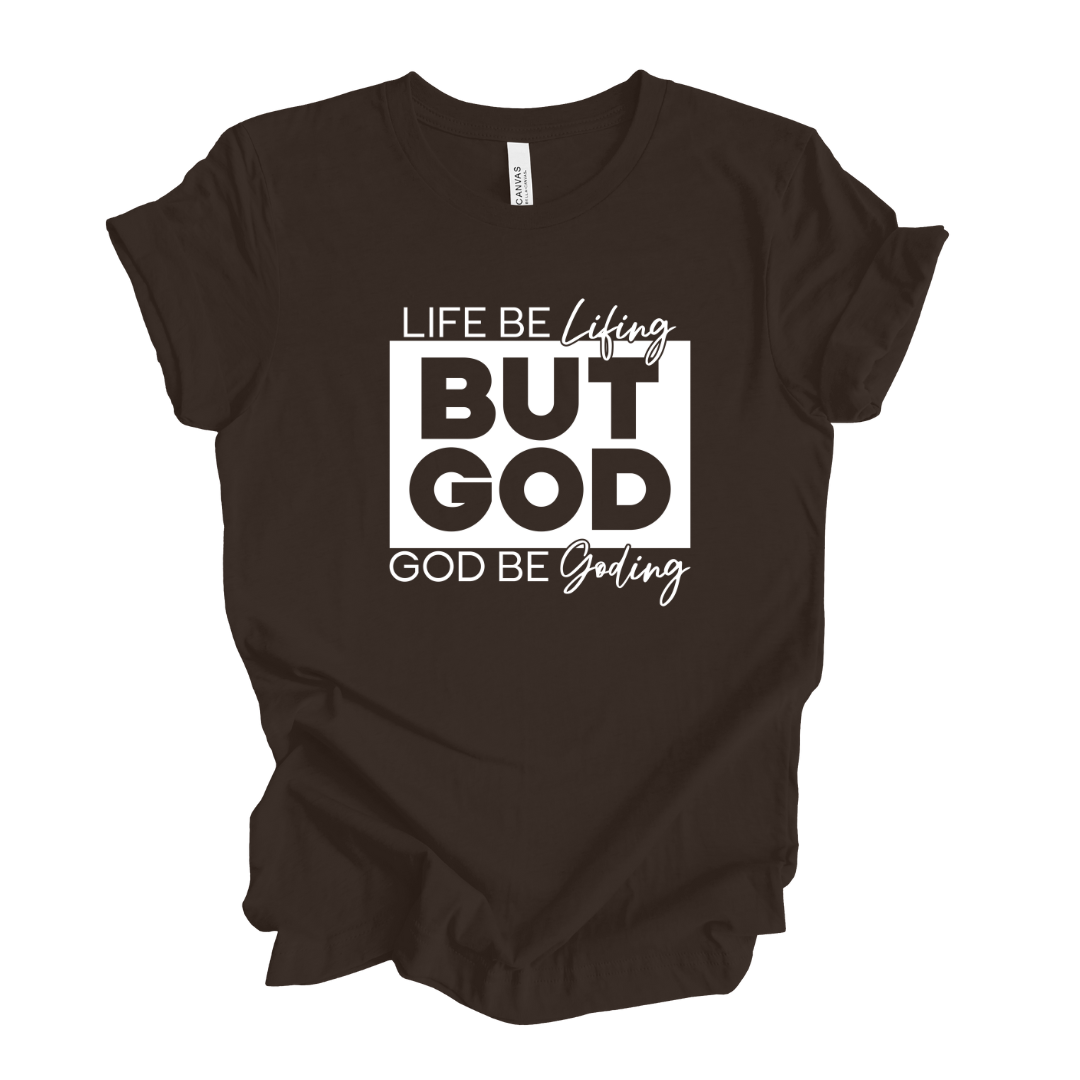 LIFE BE LIFING BUT GOD BE GODING SHIRT God Considered Me!