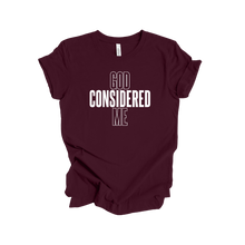 Load image into Gallery viewer, **PRE ORDER** Special Edition God Considered Me Shirt - God Considered Me!