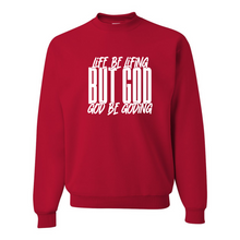 Load image into Gallery viewer, LIFE BE LIFING GOD BE GODING SWEATSHIRT - God Considered Me!
