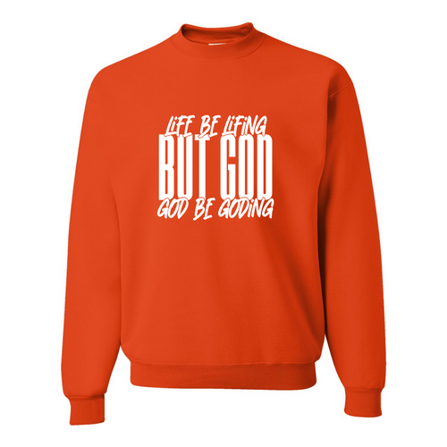 LIFE BE LIFING GOD BE GODING SWEATSHIRT - God Considered Me!