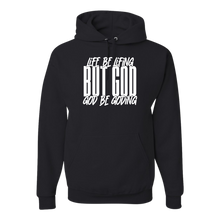 Load image into Gallery viewer, LIFE BE LIFING GOD BE GODING HOODIE - God Considered Me!
