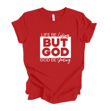 Load image into Gallery viewer, LIFE BE LIFING BUT GOD BE GODING SHIRT - God Considered Me!
