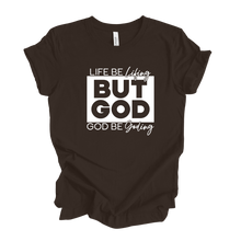 Load image into Gallery viewer, LIFE BE LIFING BUT GOD BE GODING SHIRT - God Considered Me!
