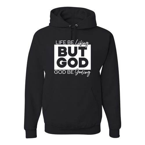 LIFE BE LIFING GOD BE GODING HOODIE - God Considered Me!