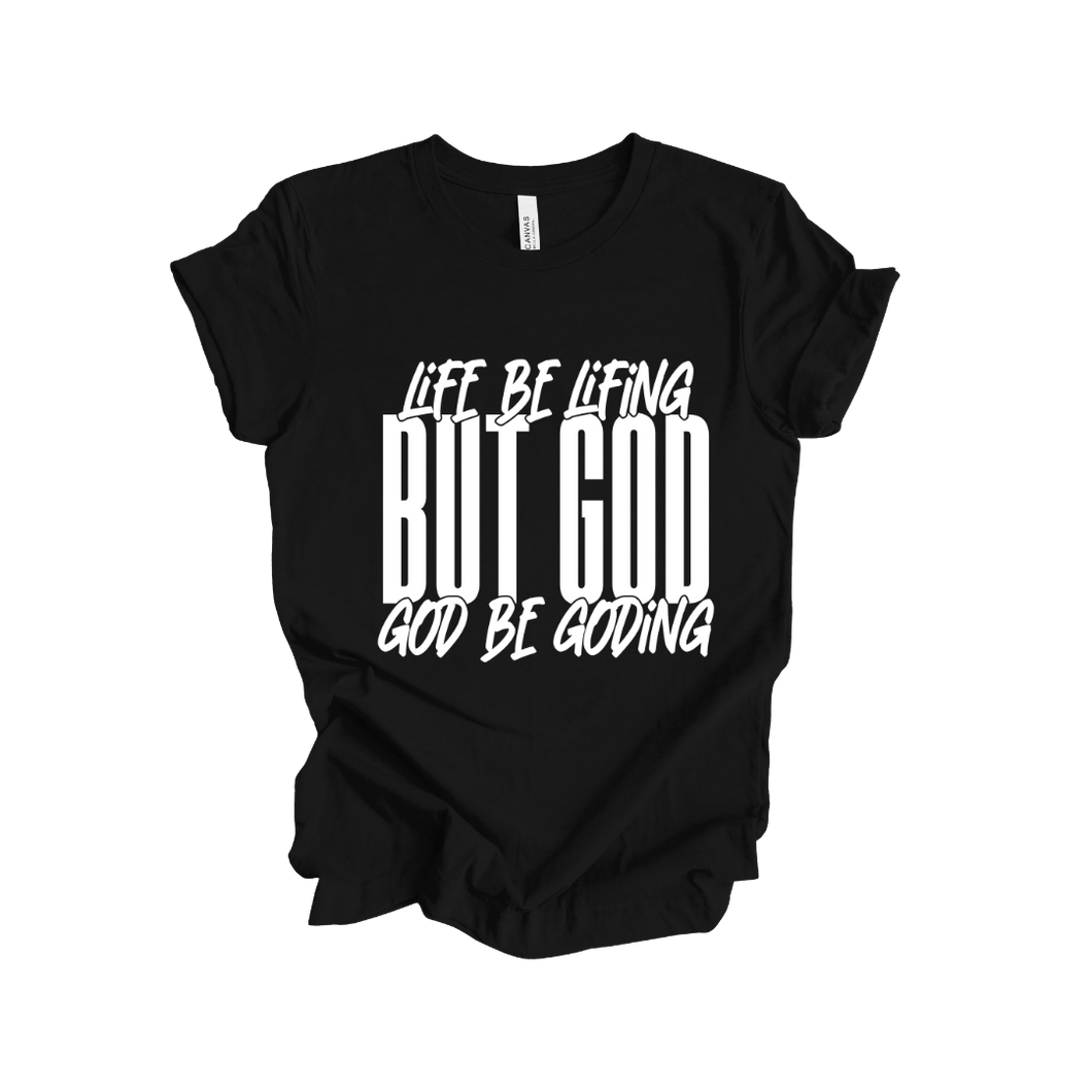 LIFE BE LIFING BUT GOD BE GODING SHIRT - God Considered Me!