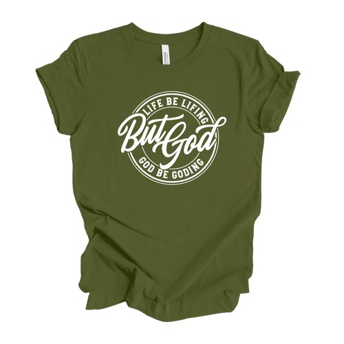 LIFE BE LIFING BUT GOD BE GODING SHIRT - God Considered Me!
