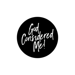 God Considered Me!